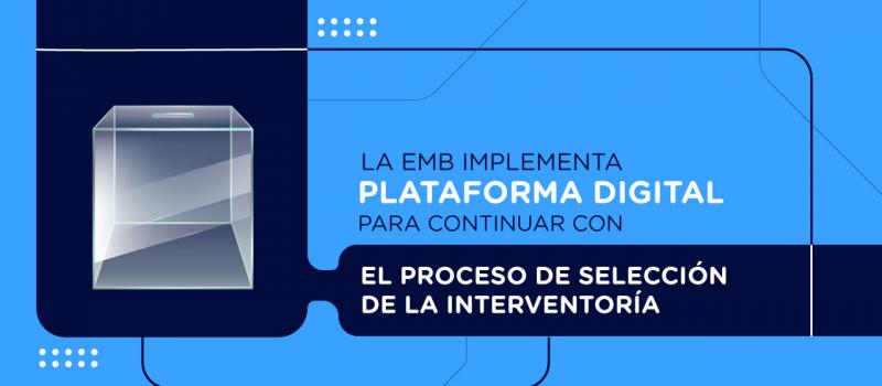 Plataforma digital para finalizar el proceso de selección de la interventoría