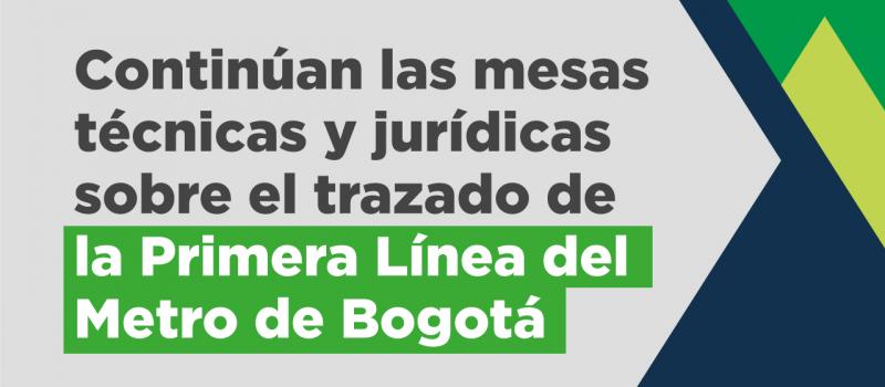 Mesas técnicas y jurídicas sobre el trazado de la Primera Línea del Metro de Bogotá